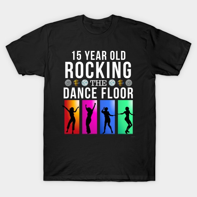 15 Still Rocking Year Old Dance Floor Birthday Gift Idea For 15 Year Old T-Shirt by giftideas